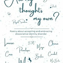 [ACCESS] [EBOOK EPUB KINDLE PDF] Are my thoughts my own?: Poetry about accepting and embracing disso