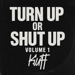 KUFF @ TURN UP OR SHUT UP VOL.1