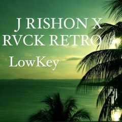 LowKey  - J RISHON  X RVCK RETRO