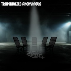 Trapaholics Anonymous