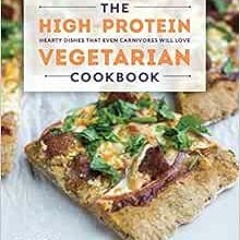 Get EPUB 💛 The High-Protein Vegetarian Cookbook: Hearty Dishes that Even Carnivores