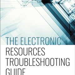 PDF/READ❤  The Electronic Resources Troubleshooting Guide