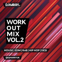 WORK OUT MIX VOL 2 | DJHARRYUK | HOUSE | DANCE | RNB | HIPHOP | DESI