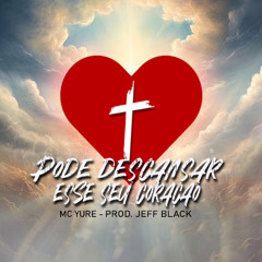 MC YURE -PODE DESCANSAR ESSE SEU CORACÃO (PROD. JEFF BLACK)