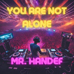 Mr. Handef - You Are Not Alone (M&Kmastering)