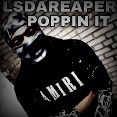 Lsdareaper POPPIN IT