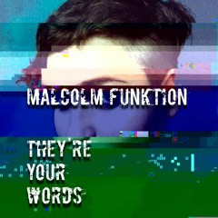 Malcolm funktion 'They're Your Words'