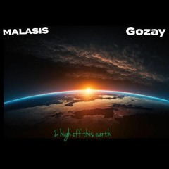 Malasis ft. GoZay - 2 high Off This Earth [prod. Da Angell]