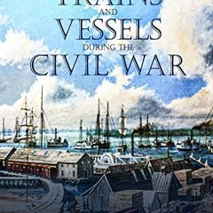 [Get] [EBOOK EPUB KINDLE PDF] Hospital Trains and Vessels during the Civil War: The E
