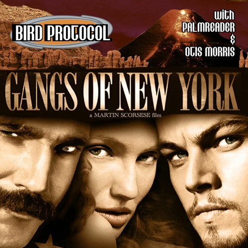 BIRD PROTOCOL - Episode 44: Gangs Of New York