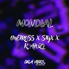 Mondial ( Metross x Dj Styx x KAN3Z ) 2025
