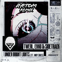 TWERL, Ekko & Sidetrack - Under Bright Lights Feat. Indy Skies (Ayetom Remix)