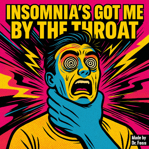 insomnia’s got me by the throat