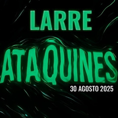 LARRE aka TXERRI @ ATAQUINES 30-08-2025
