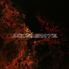 ACCELERATE. [unfinished]