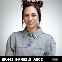 Ep.442 Danielle Arce