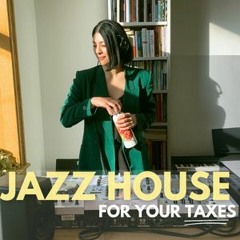 Jazz House For Your Taxes
