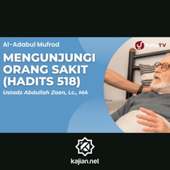 Kajian Hadits_ Mengunjungi Orang Sakit (Hadits 518) - Ustadz Abdullah Zaen, Lc., M.A.