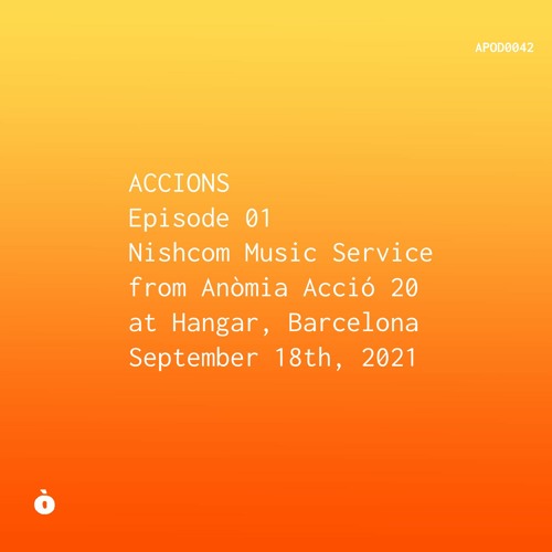 APOD0042 Nishcom Music Service Live Barcelona — ACCIONS Ep. 01
