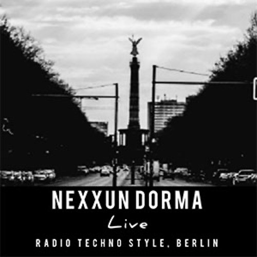 Stream Nexxun Dorma @ Radio Techno Style Berlin Germany July 23 by Techno  Music 2023 on Techno Live Sets | Listen online for free on SoundCloud