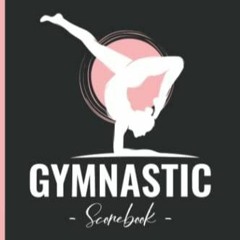 PDF/BOOK Gymnastic Scorebook: My Gymnastic Score Book Tracker & Logbook For Recording &
