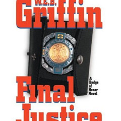 [Read] EBOOK 💞 Final Justice (Badge of Honor Series, 8) by  W.E.B. Griffin &  Patric