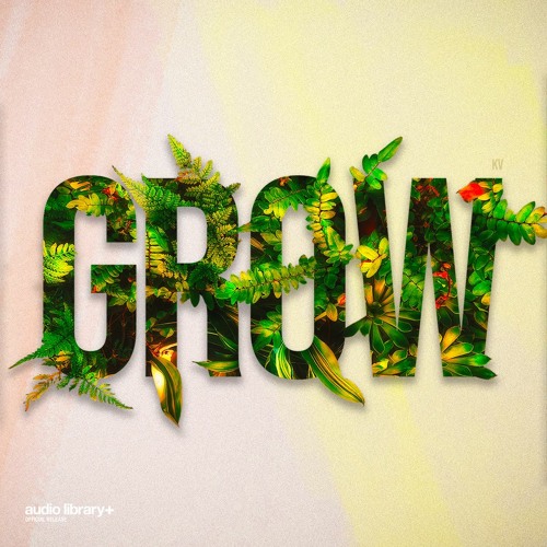 Grow - KV | Free Background Music | Audio Library Release