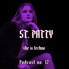 SHE IS TECHNO Podcast no. 12 - ST. PATTY