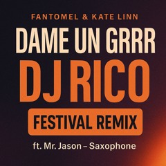 Fantomel & Kate Linn - Dame Un Grrr (DJ Rico Festival Remix) [ft. Mr. Jason - Saxophone]
