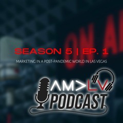 AMALV Season 5 Episode 1 - 8/19/2022 - Marketing in a post-pandemic World in Las Vegas