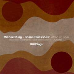 Michael King x Shane Blackshaw - Afraid to Love {Will Sea Remix} | Stripped Recordings