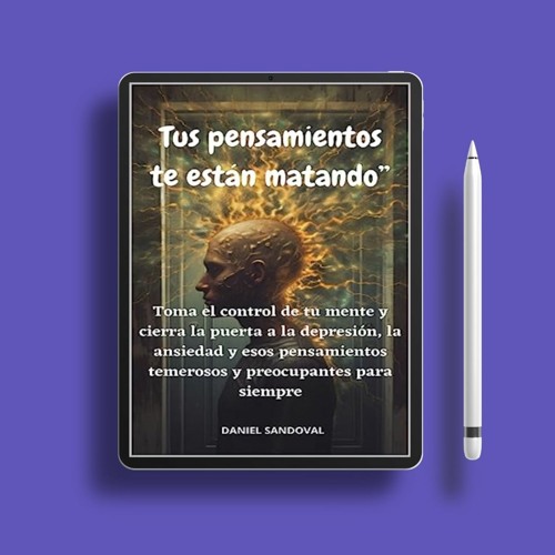 “Tus pensamientos te están matando”: Toma el control de tu mente y cierra la puerta a la depres