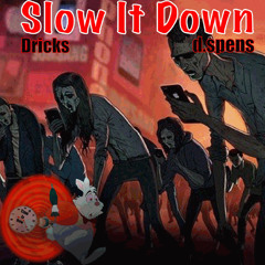 Slow it down (Ft. Dricks)