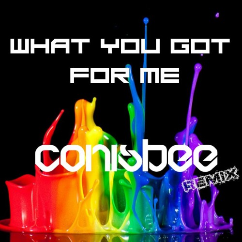 What You Got For Me (Conisbee Remix) Free Download.