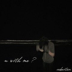 u with me ?