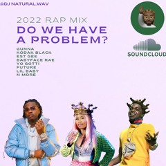 2022 RAP MIX - DO WE HAVE A PROBLEM?