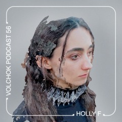 Holly F - VOLCHOK PODCAST #56