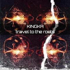 KINGKA - TRAVEL TO THE ROOTS