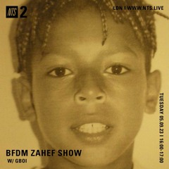 BFDM ZAHEF SHOW NTS RADIO 05.09.23 (GBOI)