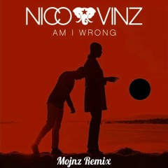 Nico & Vinz - Am I Wrong (Mojnz Remix)