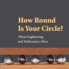 [READ] EPUB 📝 How Round Is Your Circle?: Where Engineering and Mathematics Meet by