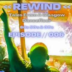 Tales From A Glasgow Dancefloor EPISODE // 006