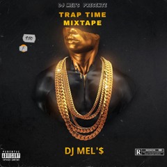 DJ MEL'S - THE TRAP TIME MIXTAPE