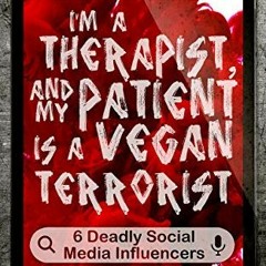 FREE EBOOK √ I'm a Therapist, and My Patient is a Vegan Terrorist: 6 Deadly Social Me