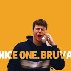 Nice One Bruva