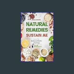 ebook read [pdf] 📕 Natural Remedies Sustains Me: Over 100 Herbal Remedies for all Kinds of Ailment