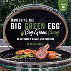 [DOWNLOAD] KINDLE 📖 Mastering the Big Green Egg® by Big Green Craig: An Operator's M