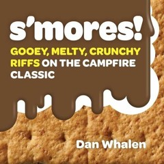 GET PDF EBOOK EPUB KINDLE S'mores!: Gooey, Melty, Crunchy Riffs on the Campfire Class
