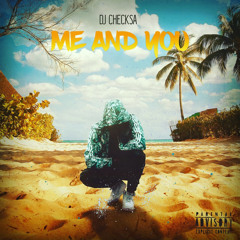 Dj Checksa - Me & you