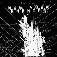 Hug Your Enemies